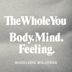 The whole you : body mind feeling 1