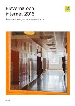 bokomslag Eleverna och internet 2016. Svenska skolungdomars internetvanor
