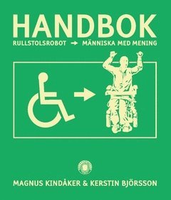 Magnus Kindåker, Kerstin Björsson - Handbok : från rullstolsrobot till människa med mening, Häftad