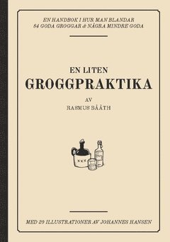 bokomslag En liten groggpraktika : en handbok i hur man blandar 84 goda groggar & några mindre goda