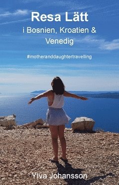 bokomslag Resa lätt i Bosnien, Kroatien & Venedig : #motheranddaughtertravelling