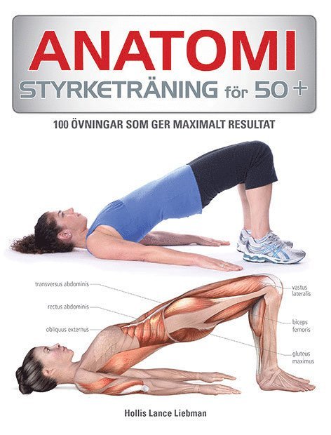Anatomi Styrketräning för 50+ : 75 övningar som ger maximalt resultat