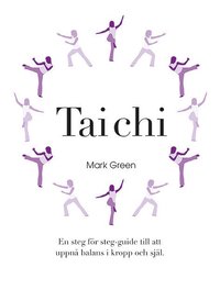bokomslag Tai Chi : En steg för steg-guide till att uppnå balans i kropp och själ