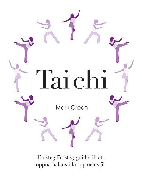 Tai Chi : En steg för steg-guide till att uppnå balans i kropp och själ 1