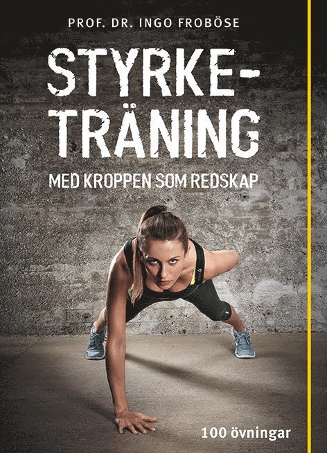 Styrketräning med kroppen som redskap : över 100 supereffektiva övningar utan redskap