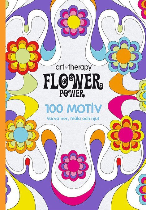 Flower Power : 100 motiv - varva ner, måla och njut