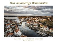 bokomslag Den vidunderliga Bohuskusten : en guide från Marstrand till Koster