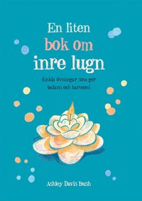 bokomslag En liten bok om inre lugn : enkla övningar som ger balans och harmoni