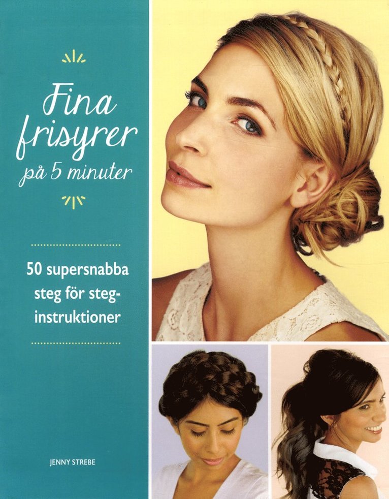 Fina frisyrer på 5 minuter : 50 supersnabba steg för steg-instruktioner 1