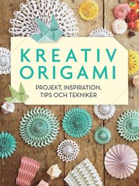 bokomslag Kreativ origami : projekt, inspiration, tips och tekniker