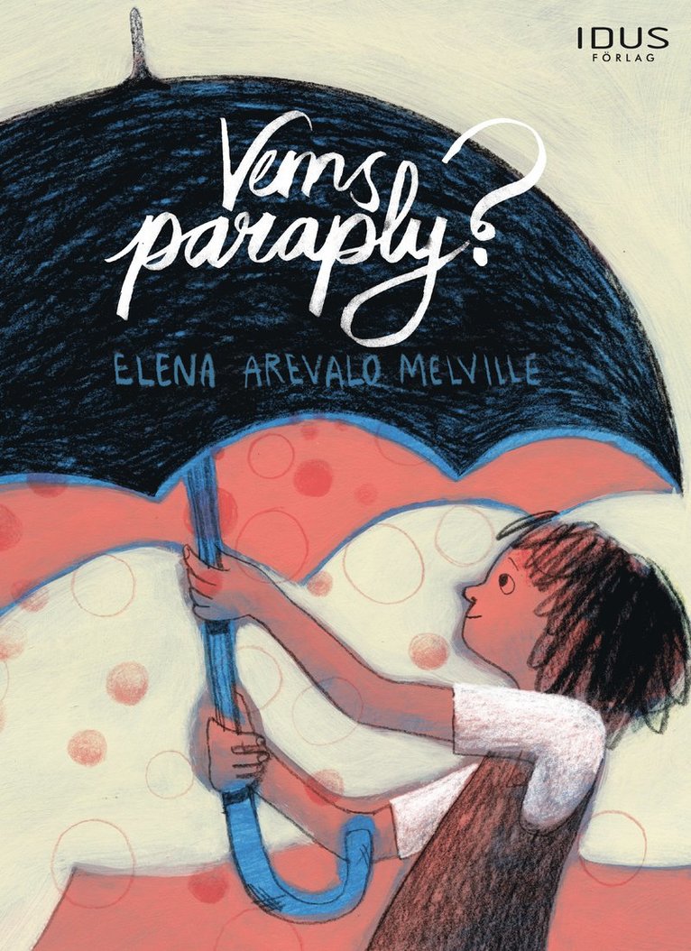 Elena Arevalo Melville - Vems paraply?, Inbunden