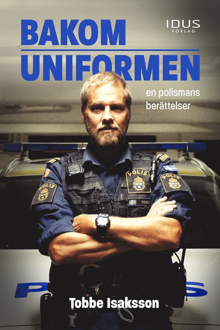 Tobbe Isaksson - Bakom uniformen : en polismans berättelser, Inbunden