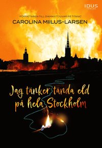bokomslag Jag tänker tända eld på hela Stockholm