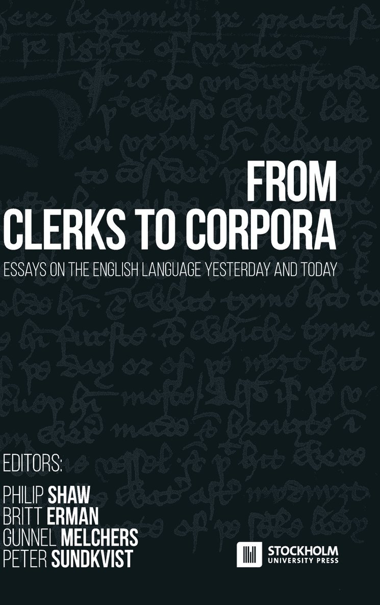 From Clerks to Corpora: Essays on the English Language Yesterday and Today 1