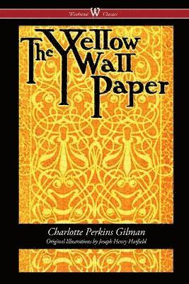 Charlotte Perkins Gilman, Charlotte Perkins, Gilman, Sam Vaseghi, Sam, Vaseghi - The Yellow Wallpaper (Wisehouse Classics - First 1892 Edition, with the Original Illustrations by Joseph Henry Hatfield), Häftad