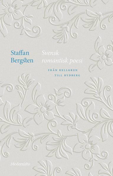 Staffan Bergsten - Svensk romantisk poesi : från Kellgren till Rydberg, Inbunden