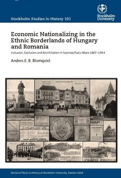 Economic nationalizing in the ethnic borderlands of Hungary and Romania : inclusion, exclusion and annihilation in Szatmár/Satu-Mare 1867-1944 1