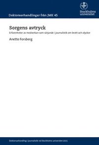 bokomslag Sorgens avtryck : Erfarenheter av medverkan som sörjande i journalistik om brott och olyckor
