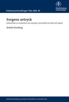 Anette Forsberg - Sorgens avtryck : Erfarenheter av medverkan som sörjande i journalistik om brott och olyckor, Häftad