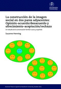 La construcción de la imagen social en dos pares adyacentes: opinión-acuerdo/desacuerdo y ofrecimiento-aceptación/rechazo : un estudio de la conversación familiar sueca y española