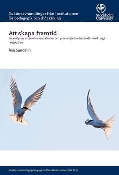 Åsa Sundelin - Att skapa framtid : en analys av interaktionen i studie- och yrkesvägledande samtal med unga i migration, Häftad
