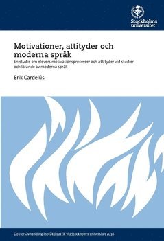 Erik Cardelús - Motivationer, attityder och moderna språk : En studie om elevers motivationsprocesser och attityder vid studier och lärande av moderna språk, Häftad