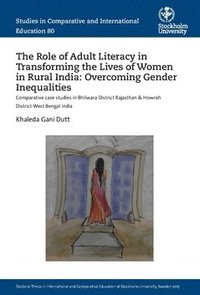 bokomslag The Role of Adult Literacy in Transforming the Lives of Women in Rural India: Overcoming Gender Inequalities : Comparative case studies in Bhilwara District Rajasthan & Howrah District West Bengal Ind