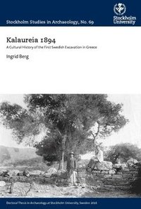 bokomslag Kalaureia 1894 : a cultural history of the first Swedish excavation in Greece