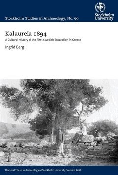 Ingrid Berg - Kalaureia 1894 : a cultural history of the first Swedish excavation in Greece, Häftad