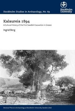 Kalaureia 1894 : a cultural history of the first Swedish excavation in Greece 1