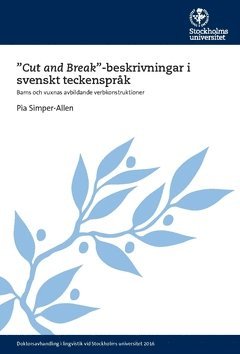 bokomslag ""Cut and Break""-beskrivningar i svenskt teckenspråk : barns och vuxnas avbildande verbkonstruktioner