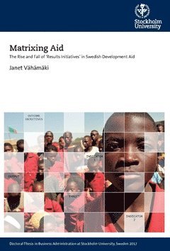 Janet Vähämäki - Matrixing aid : the rise and fall of 'results initiatives' in Swedish development aid, Häftad