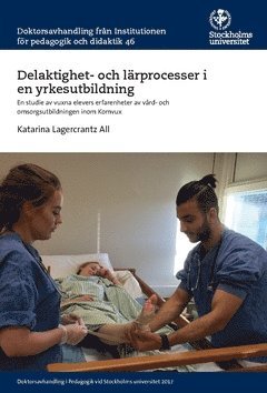 Delaktighet- och lärprocesser i en yrkesutbildning : en studie av vuxna elevers erfarenheter av vård- och omsorgsutbildningen inom Komvux 1