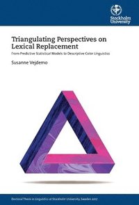 bokomslag Triangulating Perspectives on Lexical Replacement : From Predictive Statistical Models to Descriptive Color Linguistics