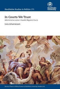 bokomslag In courts we trust : administrative justice in swedish migration courts