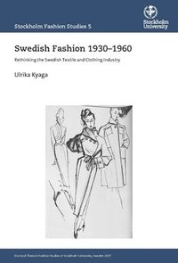 bokomslag Swedish Fashion 1930-1960 : Rethinking the Swedish Textile and Clothing Industry
