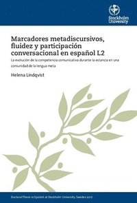 bokomslag Marcadores metadiscursivos, fluidez y participación conversacional en español L2 : la evolución de la competencia comunicativa durante la estancia en una comunidad de la lengua meta