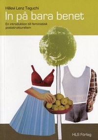 bokomslag In på bara benet : en introduktion till feministisk poststrukturalism