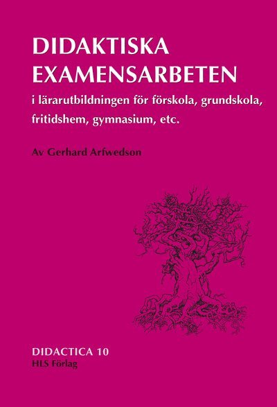 Gerhard Arfwedson - Didaktiska examensarbeten i lärarutbildningen för förskola, grundskola, fritidshem, gymnasium etc., Häftad