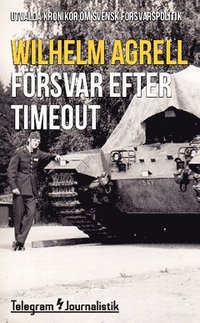 bokomslag Försvar efter timeout : utvalda krönikor om svensk försvarspolitik