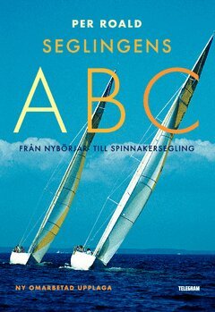 Per Roald - Seglingens ABC : från nybörjar- till spinnakersegling, Häftad