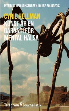 Cyril Hellman - Konst är en garanti för mental hälsa : Intervju med konstnären Louise Bourgeois, Häftad