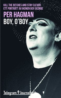 Per Hagman - Boy, O’Boy: "Kill the bitches and stay clever" : ett porträtt av ikonen Boy George, Häftad