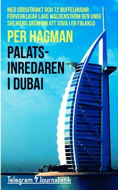 Per Hagman - Palatsinredaren i Dubai : med dödsförakt och 72 buffelhudar förverkligar Lars Waldenström den unge shejkens dröm om att sova i en falkklo, Häftad
