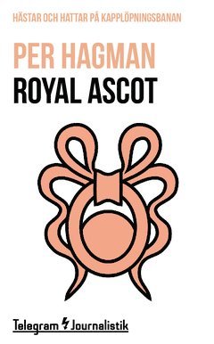 Per Hagman - Royal Ascot : Hästar och hattar på kapplöpningsbanan, Häftad