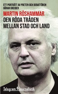 Den röda tråden mellan stad och land : ett porträtt av poeten och debattören Göran Greider