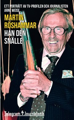 Martin Röshammar - Han den snälle : ett porträtt av tv-profilen och journalisten Arne Weise, Häftad