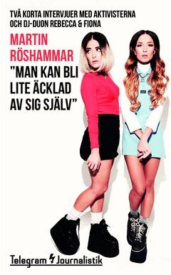 Martin Röshammar - ”Man kan bli lite äcklad av sig själv” : två korta intervjuer med aktivisterna och dj-duon Rebecca & Fiona, Häftad