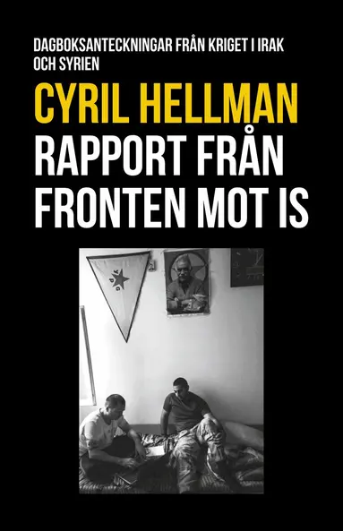 Cyril Hellman - Rapport från fronten mot IS : dagboksanteckningar från kriget i Irak och Syrien, Kartonnage