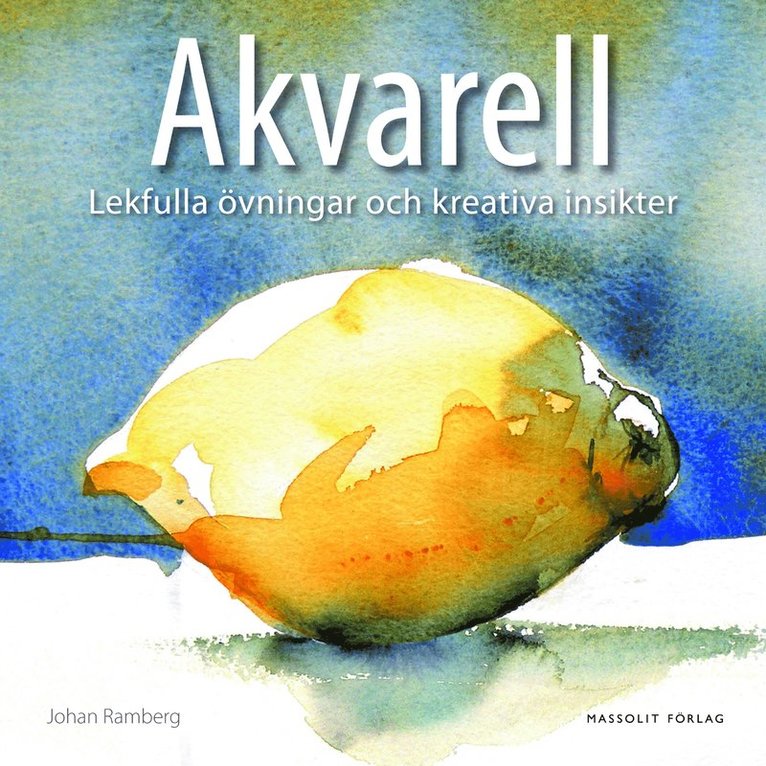 Johan Ramberg - Akvarell : lekfulla övningar och kreativa insikter, Inbunden
